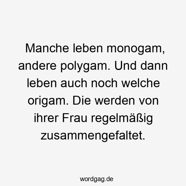 Manche leben monogam, andere polygam. Und dann leben auch noch welc...