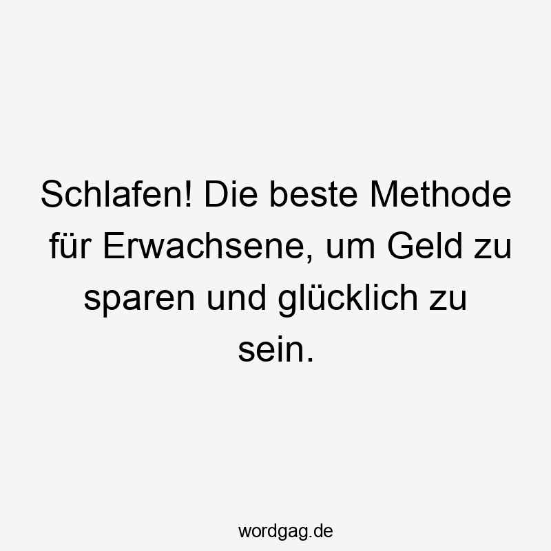 Schlafen! Die beste Methode für Erwachsene, um Geld zu sparen und glücklich zu sein.