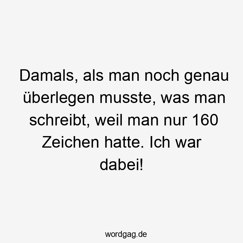 Damals, als man noch genau überlegen musste, was man schreibt, weil man nur 160 Zeichen hatte. Ich war dabei!