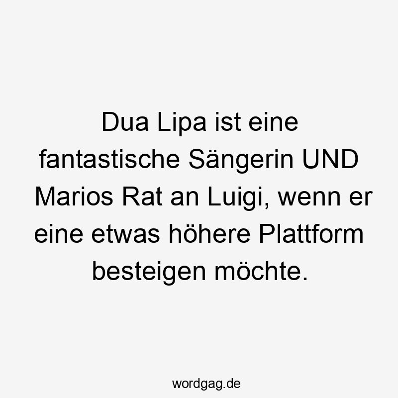 Dua Lipa ist eine fantastische Sängerin UND Marios Rat an Luigi, wenn er eine etwas höhere Plattform besteigen möchte.