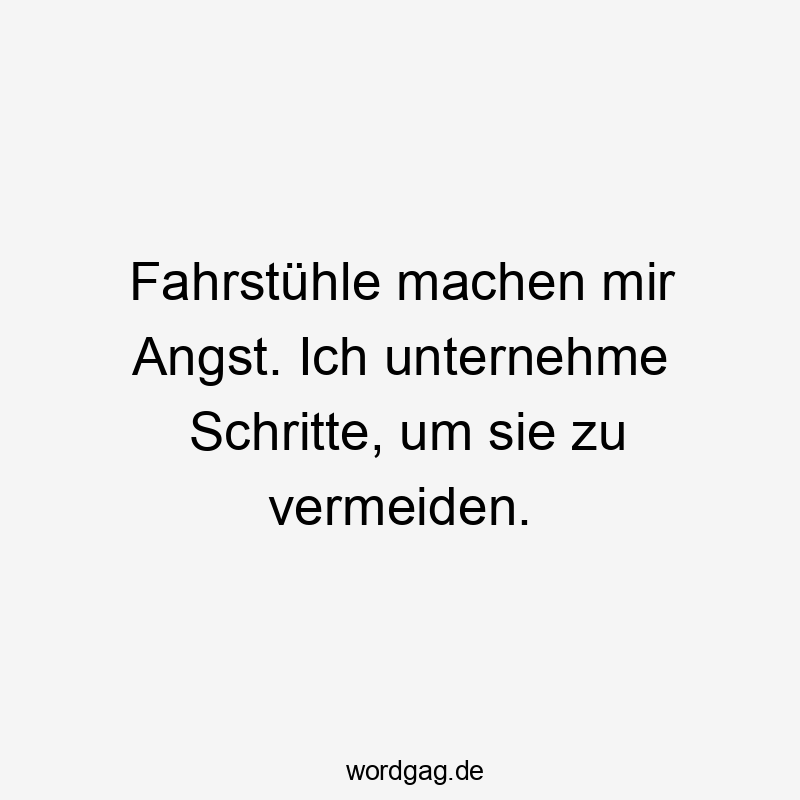 Fahrstühle machen mir Angst. Ich unternehme Schritte, um sie zu vermeiden.