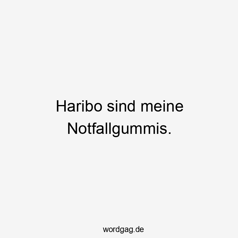 Haribo sind meine Notfallgummis.