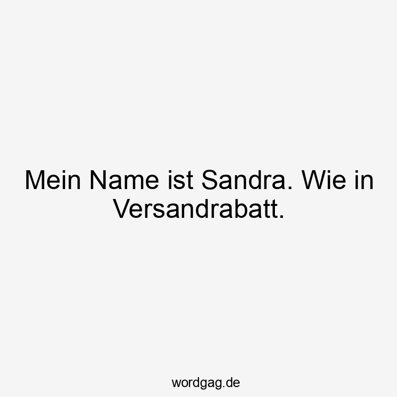 Mein Name ist Sandra. Wie in Versandrabatt.