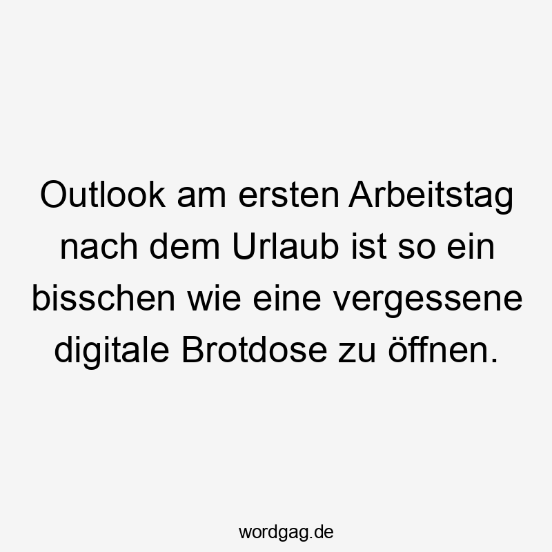 Outlook am ersten Arbeitstag nach dem Urlaub ist so ein bisschen wie eine vergessene digitale Brotdose zu öffnen.