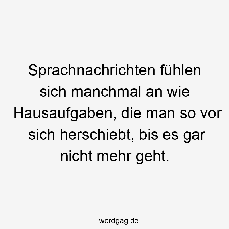 Sprachnachrichten fühlen sich manchmal an wie Hausaufgaben, die man so vor sich herschiebt, bis es gar nicht mehr geht.