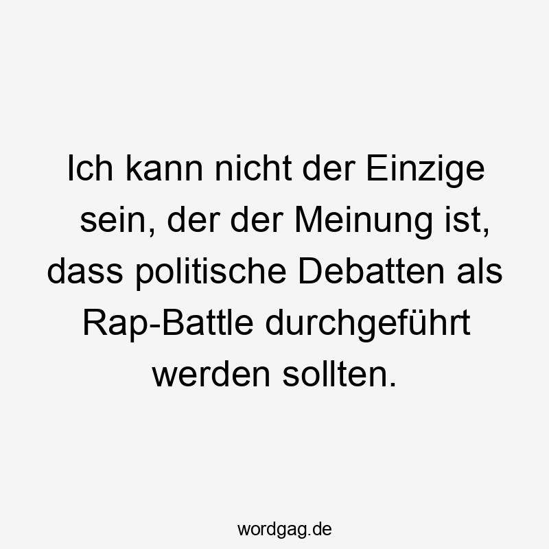 Ich kann nicht der Einzige sein, der der Meinung ist, dass politische Debatten als Rap-Battle durchgeführt werden sollten.