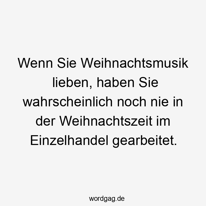 Wenn Sie Weihnachtsmusik lieben, haben Sie wahrscheinlich noch nie in der Weihnachtszeit im Einzelhandel gearbeitet.