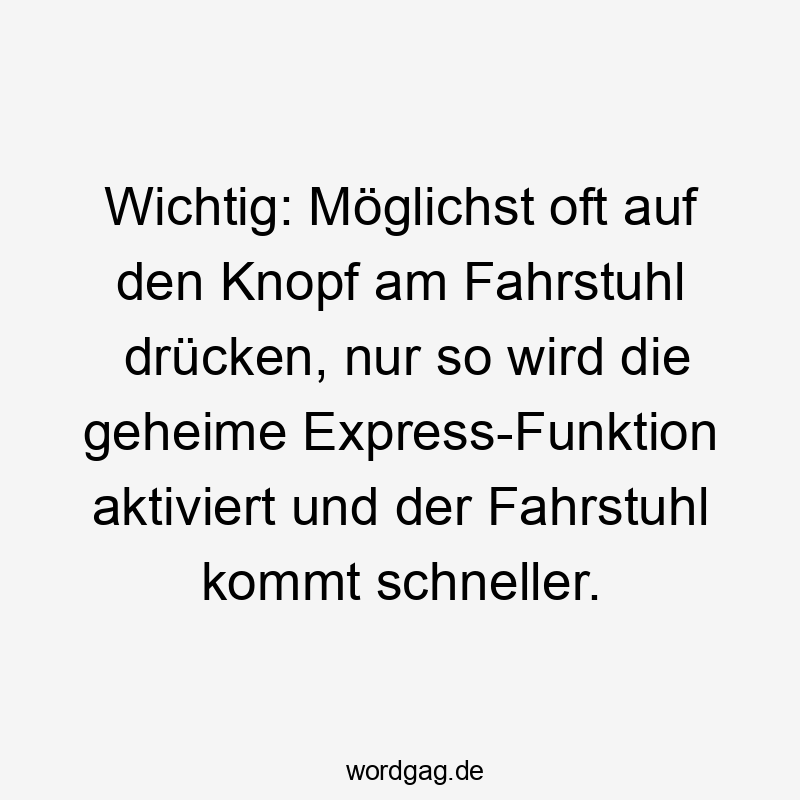 Wichtig: MĂśglichst oft auf den Knopf am Fahrstuhl drĂźcken, nur so wird die geheime Express-Funktion aktiviert und der Fahrstuhl kommt schneller.