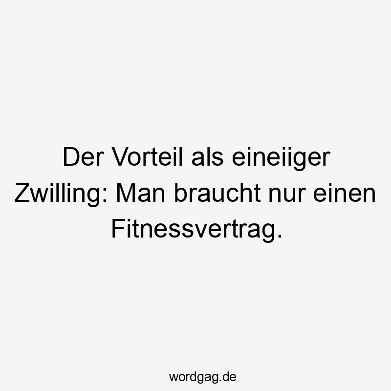 Der Vorteil als eineiiger Zwilling: Man braucht nur einen Fitnessvertrag.