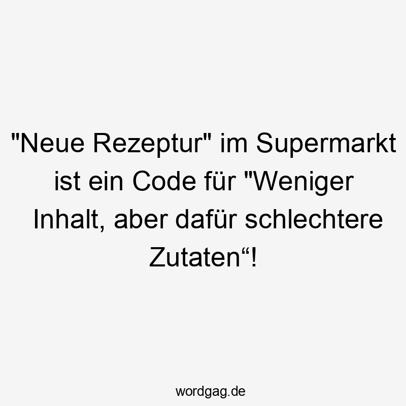 „Neue Rezeptur“ im Supermarkt ist ein Code für „Weniger Inhalt, aber dafür schlechtere Zutaten“!