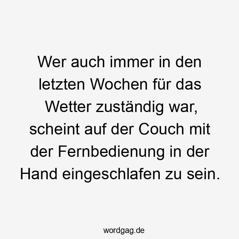 Wer auch immer in den letzten Wochen für das Wetter zuständig war, scheint auf der Couch mit der Fernbedienung in der Hand eingeschlafen zu sein.