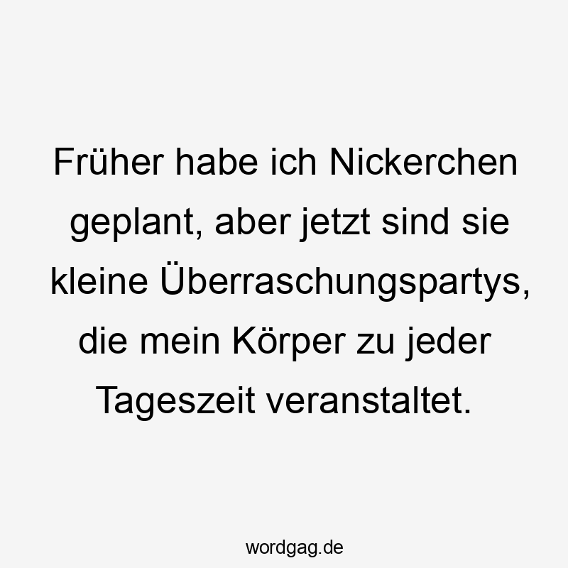 Früher habe ich Nickerchen geplant, aber jetzt sind sie kleine Überraschungspartys, die mein Körper zu jeder Tageszeit veranstaltet.