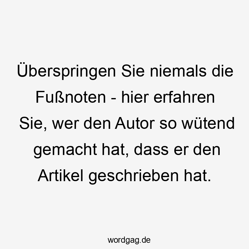 Überspringen Sie niemals die Fußnoten - hier erfahren Sie, wer den Autor so wütend gemacht hat, dass er den Artikel geschrieben hat.