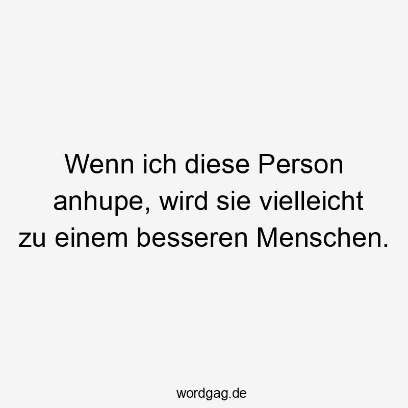 Wenn ich diese Person anhupe, wird sie vielleicht zu einem besseren Menschen.