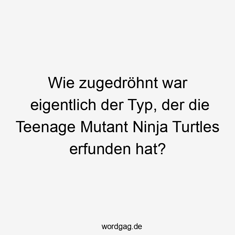 Wie zugedröhnt war eigentlich der Typ, der die Teenage Mutant Ninja Turtles erfunden hat?