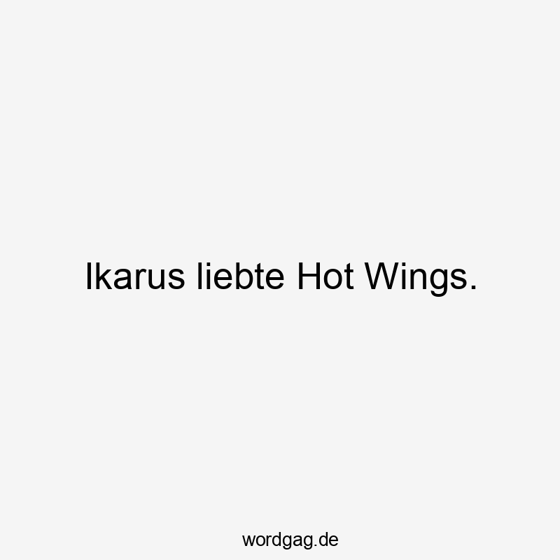 Ikarus liebte Hot Wings.