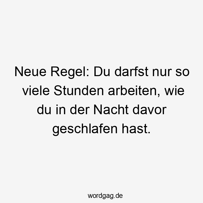 Neue Regel: Du darfst nur so viele Stunden arbeiten, wie du in der Nacht davor geschlafen hast.