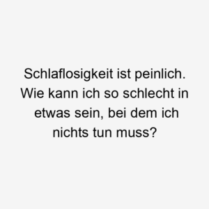 Schlaflosigkeit ist peinlich. Wie kann ich so schlecht in etwas sein, bei dem ich nichts tun muss?