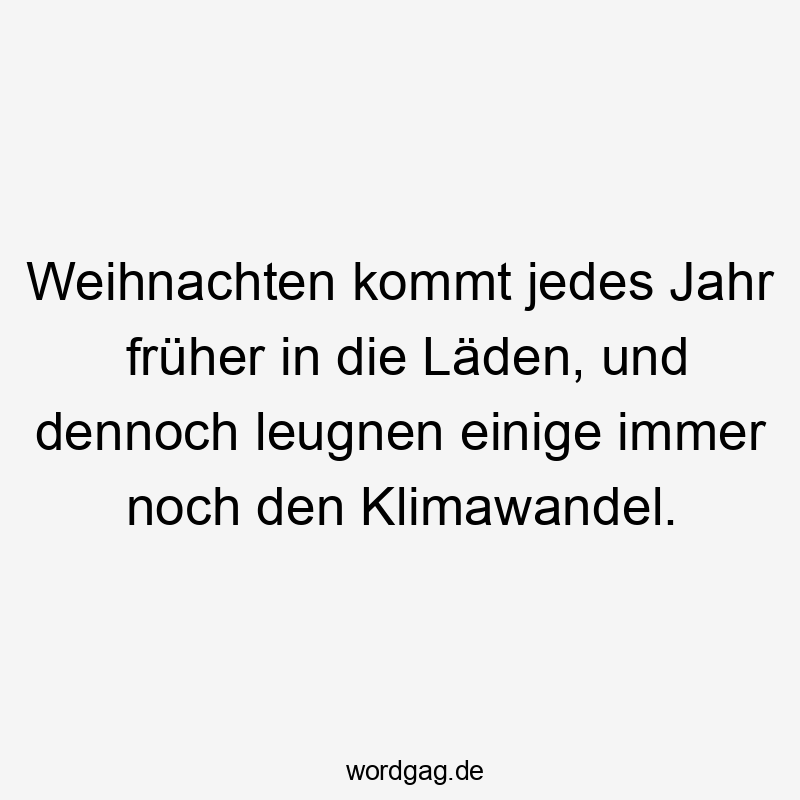 Weihnachten kommt jedes Jahr früher in die Läden, und dennoch leugnen einige immer noch den Klimawandel.