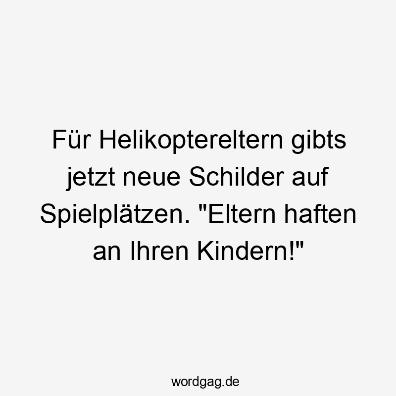 Für Helikoptereltern gibts jetzt neue Schilder auf Spielplätzen. „Eltern haften an Ihren Kindern!“