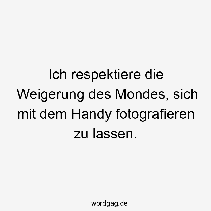 Ich respektiere die Weigerung des Mondes, sich mit dem Handy fotografieren zu lassen.