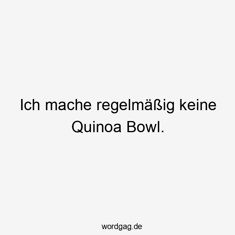 Ich mache regelmäßig keine Quinoa Bowl.