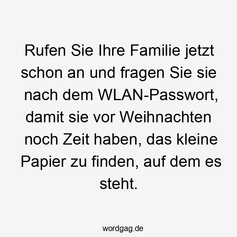 Rufen Sie Ihre Familie jetzt schon an und fragen Sie sie nach dem WLAN-Passwort, damit sie vor Weihnachten noch Zeit haben, das kleine Papier zu finden, auf dem es steht.