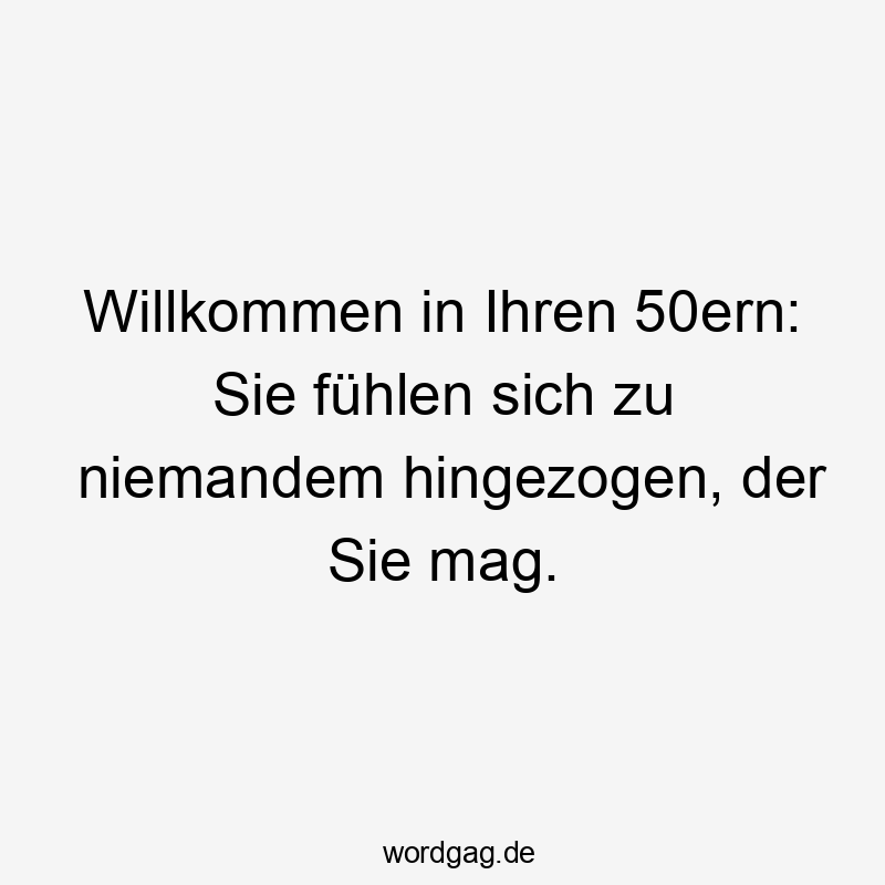 Willkommen in Ihren 50ern: Sie fühlen sich zu niemandem hingezogen, der Sie mag.