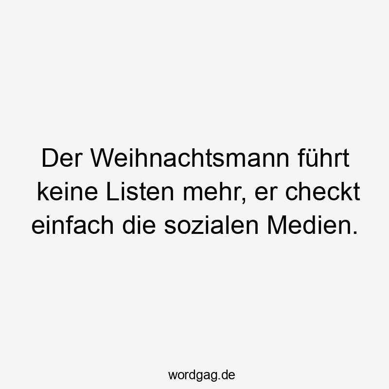 Lustige Sprüche: checken - Der Weihnachtsmann führt keine Listen mehr, er checkt einfach die sozialen Medien.