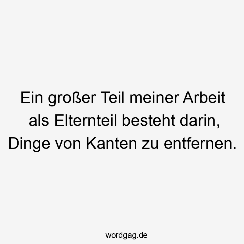 Ein großer Teil meiner Arbeit als Elternteil besteht darin, Dinge von Kanten zu entfernen.