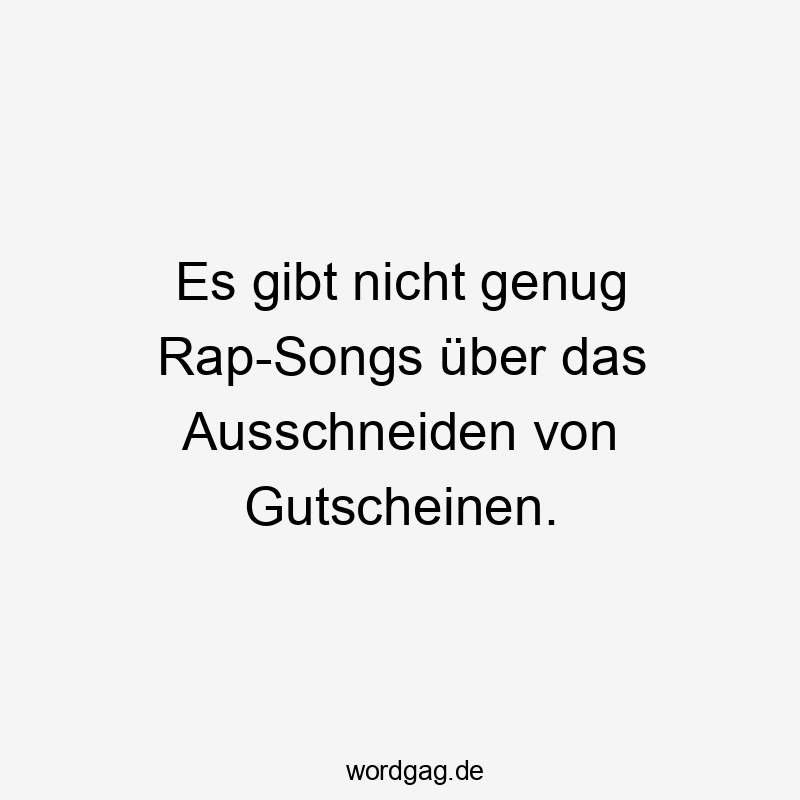 Es gibt nicht genug Rap-Songs über das Ausschneiden von Gutscheinen.