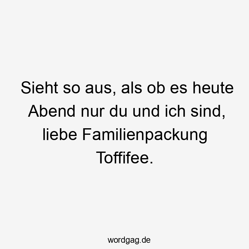 Sieht so aus, als ob es heute Abend nur du und ich sind, liebe Familienpackung Toffifee.