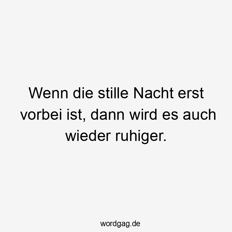 Wenn die stille Nacht erst vorbei ist, dann wird es auch wieder ruhiger.