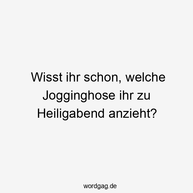 Wisst ihr schon, welche Jogginghose ihr zu Heiligabend anzieht?