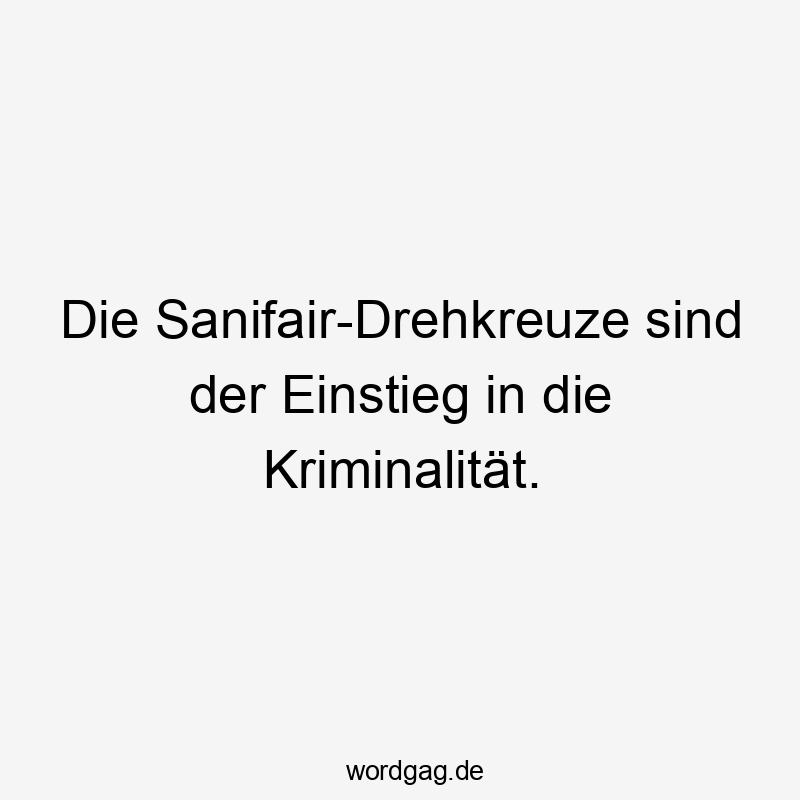 Die Sanifair-Drehkreuze sind der Einstieg in die Kriminalität.