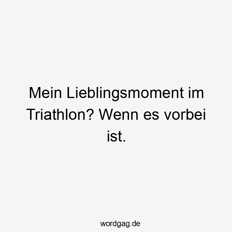 Mein Lieblingsmoment im Triathlon? Wenn es vorbei ist.