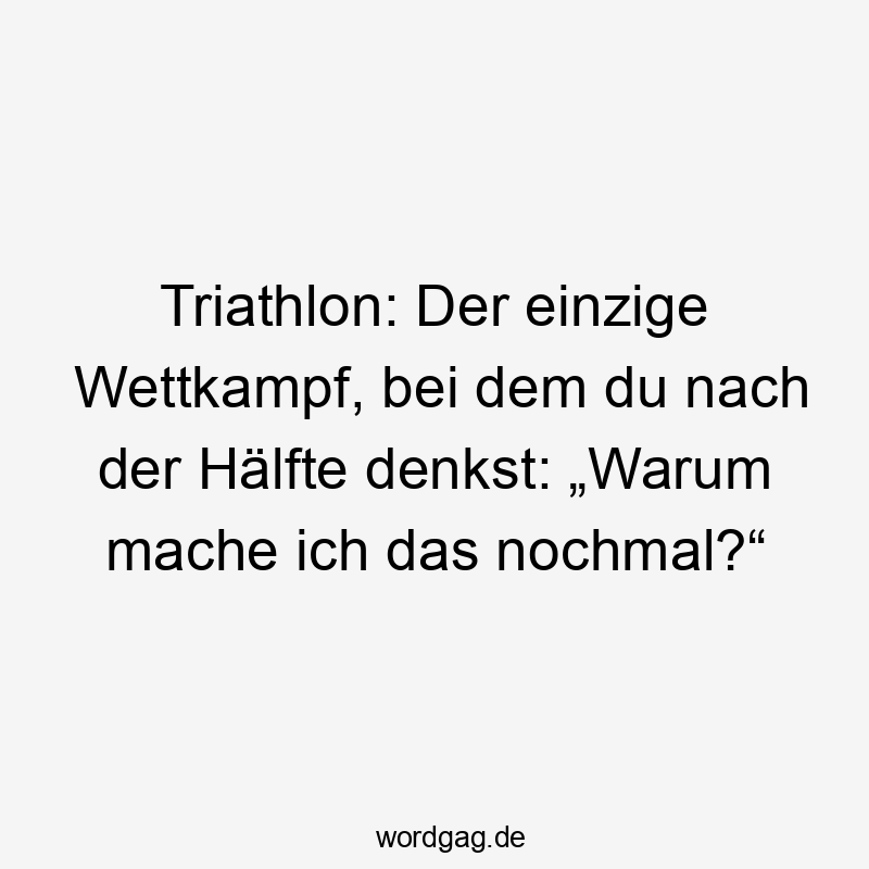 Triathlon: Der einzige Wettkampf, bei dem du nach der Hälfte denkst: „Warum mache ich das nochmal?“