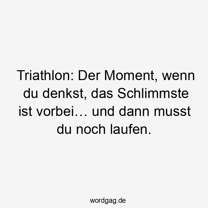 Triathlon: Der Moment, wenn du denkst, das Schlimmste ist vorbei… und dann musst du noch laufen.