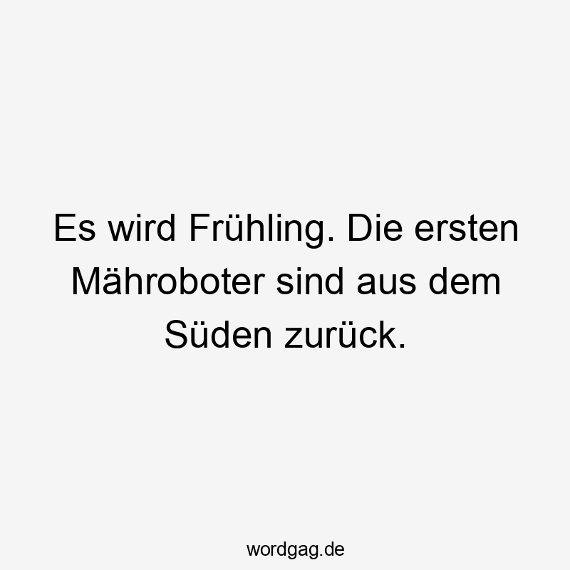 Es wird Frühling. Die ersten Mähroboter sind aus dem Süden zurück.