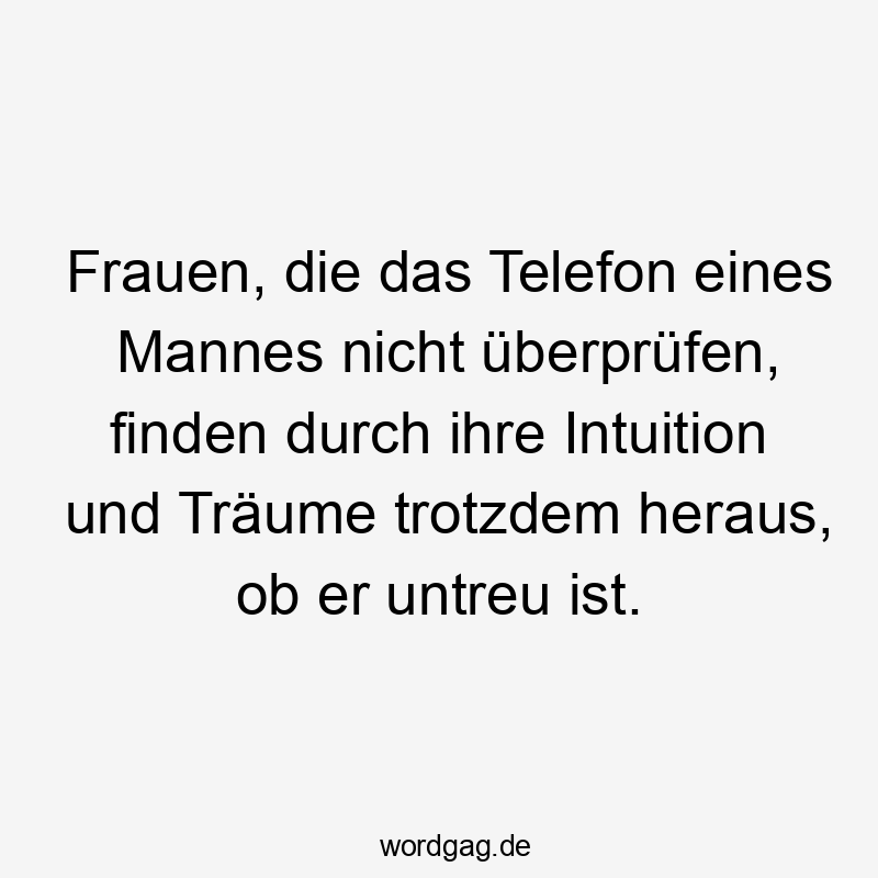 Frauen, die das Telefon eines Mannes nicht überprüfen, finden durch ihre Intuition und Träume trotzdem heraus, ob er untreu ist.