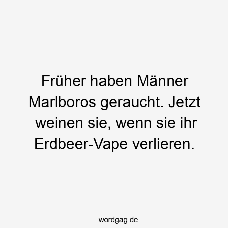 Früher haben Männer Marlboros geraucht. Jetzt weinen sie, wenn sie ihr Erdbeer-Vape verlieren.
