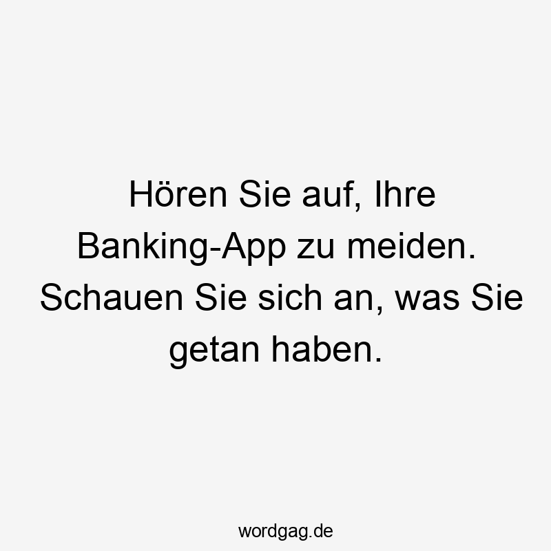 Hören Sie auf, Ihre Banking-App zu meiden. Schauen Sie sich an, was Sie getan haben.