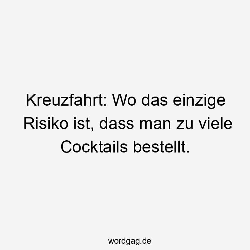 Kreuzfahrt: Wo das einzige Risiko ist, dass man zu viele Cocktails bestellt.