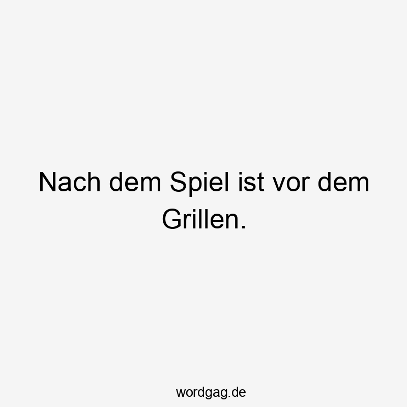 Nach dem Spiel ist vor dem Grillen.
