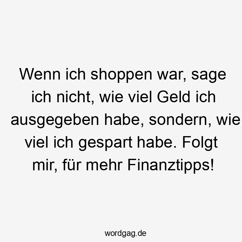 Wenn ich shoppen war, sage ich nicht, wie viel Geld ich ausgegeben habe, sondern, wie viel ich gespart habe. Folgt mir, für mehr Finanztipps!