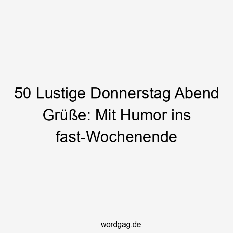 50 Lustige Donnerstag Abend Grüße: Mit Humor ins fast-Wochenende
