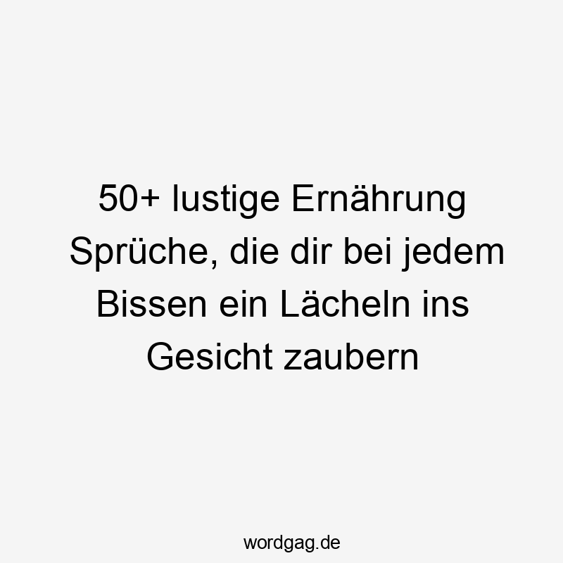 50+ lustige Ernährung Sprüche, die dir bei jedem Bissen ein Lächeln ins Gesicht zaubern