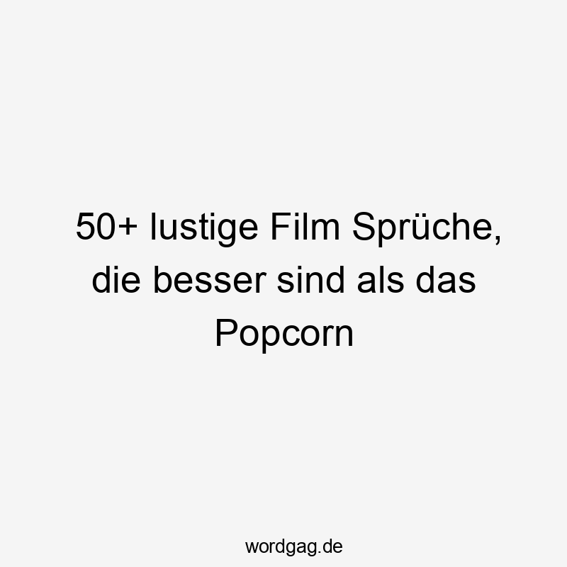 50+ lustige Film Sprüche, die besser sind als das Popcorn