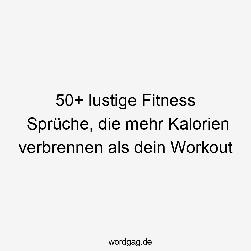 50+ lustige Fitness Sprüche, die mehr Kalorien verbrennen als dein Workout