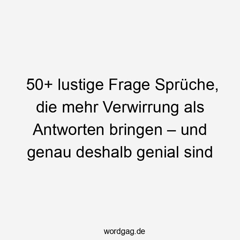 50+ lustige Frage Sprüche, die mehr Verwirrung als Antworten bringen – und genau deshalb genial sind